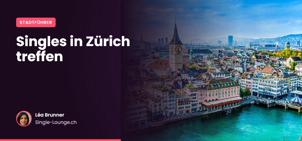 Singles in Zürich treffen